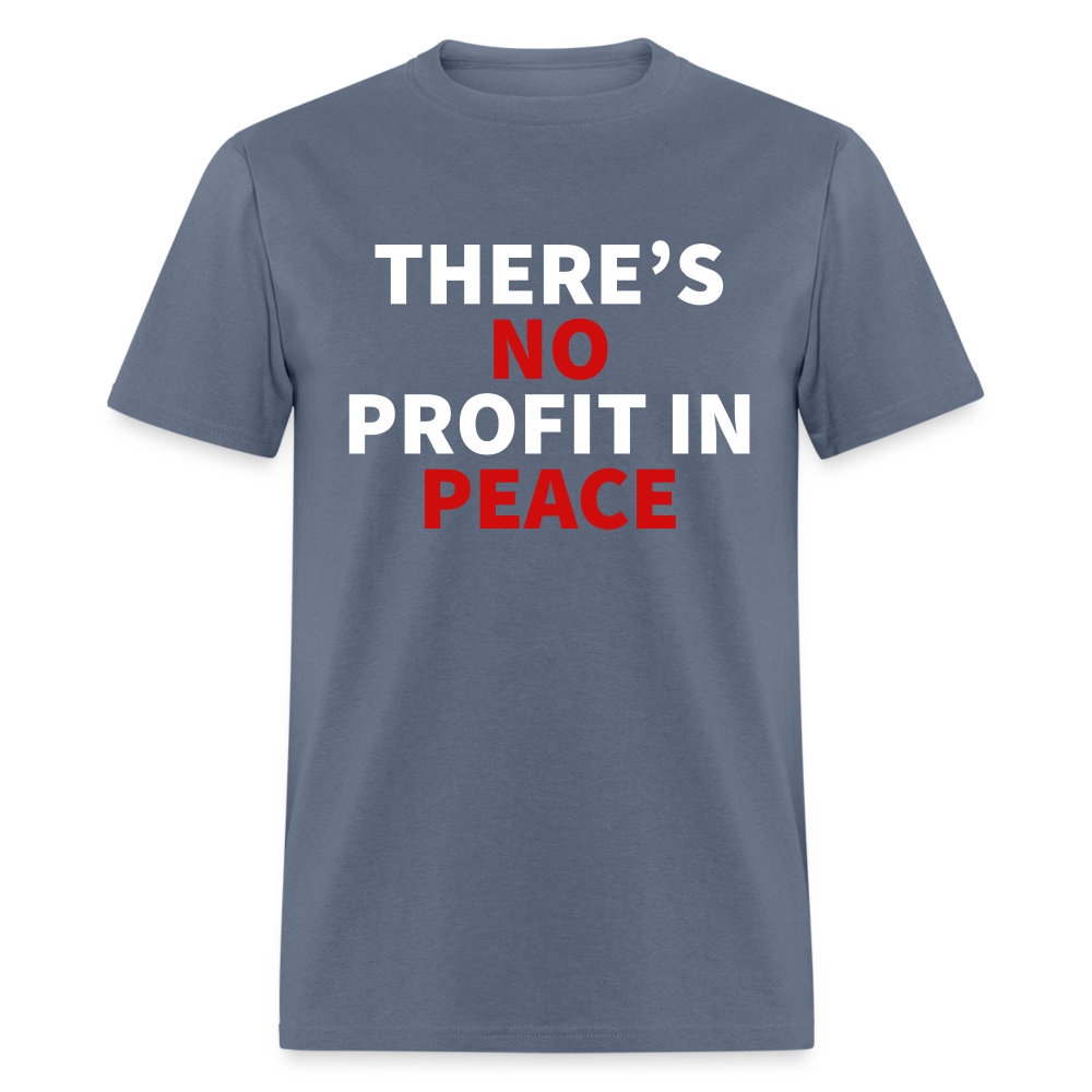 There's No Profit In Peace Classic T-Shirt - denim