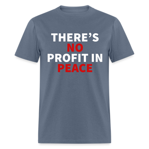 There's No Profit In Peace Classic T-Shirt - denim