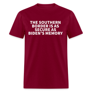 The Southern Border Is As Secure As Biden's Memory Classic T-Shirt - burgundy