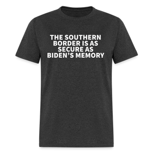 The Southern Border Is As Secure As Biden's Memory Classic T-Shirt - heather black