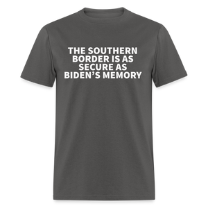 The Southern Border Is As Secure As Biden's Memory Classic T-Shirt - charcoal