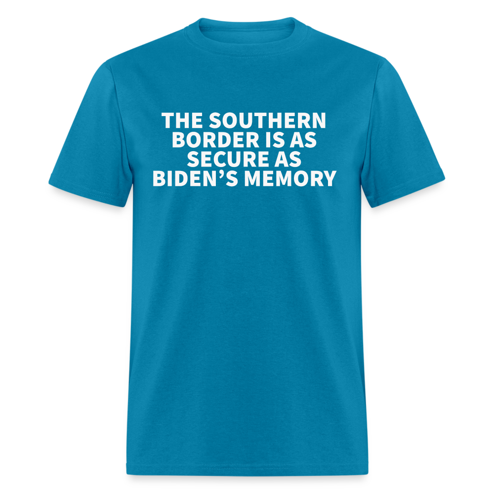 The Southern Border Is As Secure As Biden's Memory Classic T-Shirt - turquoise