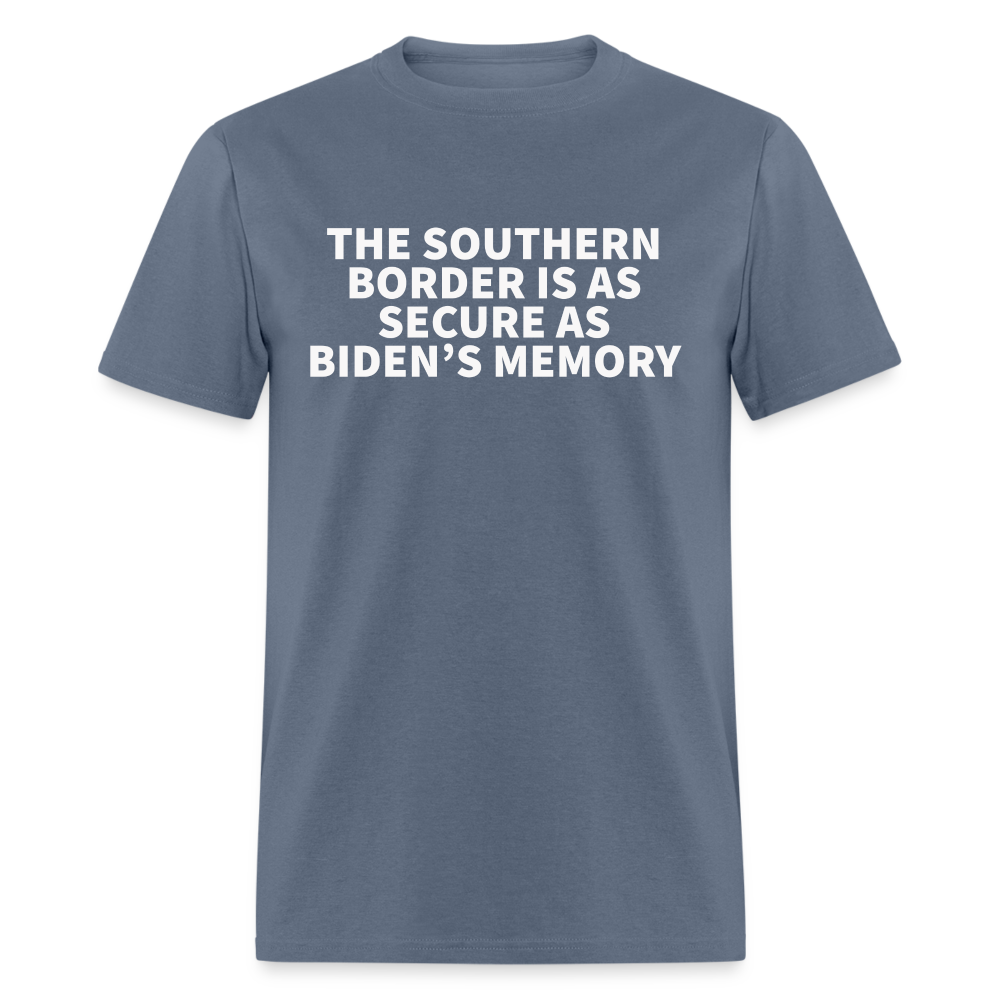 The Southern Border Is As Secure As Biden's Memory Classic T-Shirt - denim