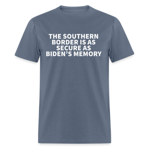 The Southern Border Is As Secure As Biden's Memory Classic T-Shirt - denim