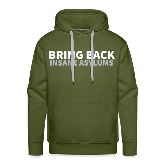 Bring Back Insane Asylums Men’s Premium Hoodie - olive green