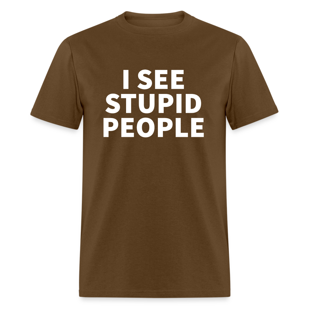 I See Stupid People Classic T-Shirt - brown