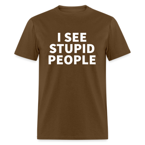 I See Stupid People Classic T-Shirt - brown