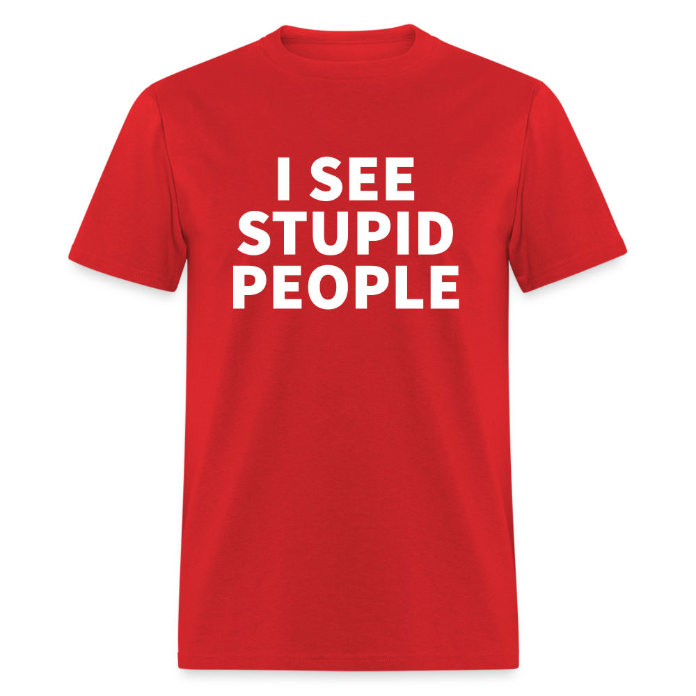 I See Stupid People Classic T-Shirt - red