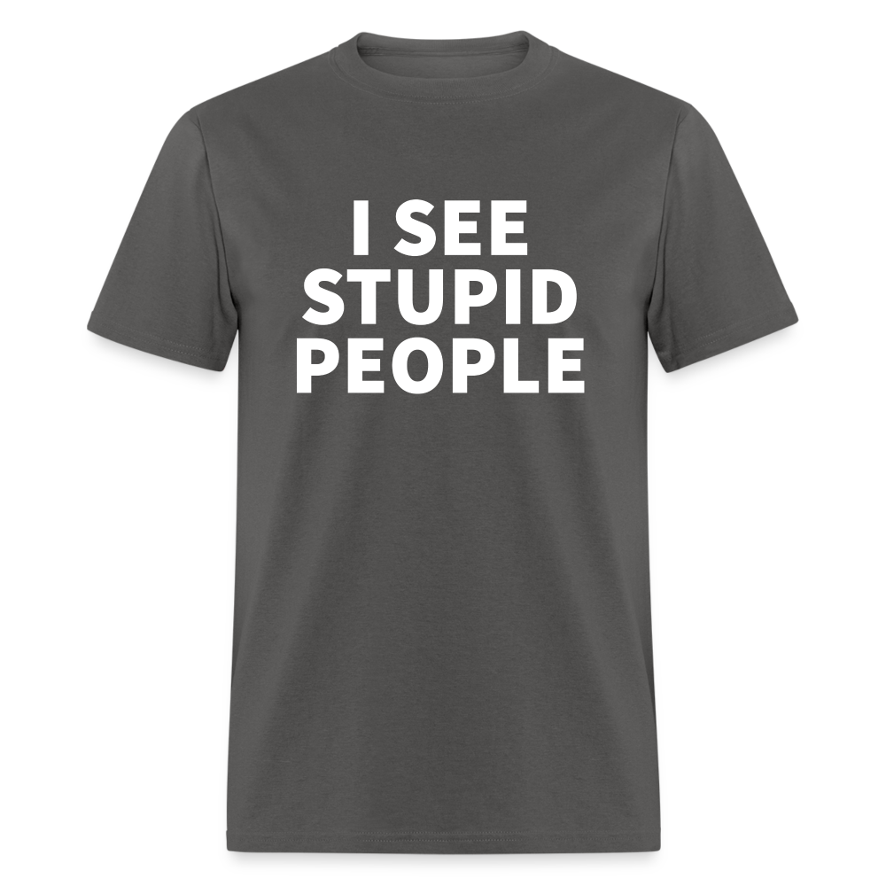 I See Stupid People Classic T-Shirt - charcoal