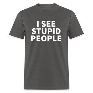 I See Stupid People Classic T-Shirt - charcoal