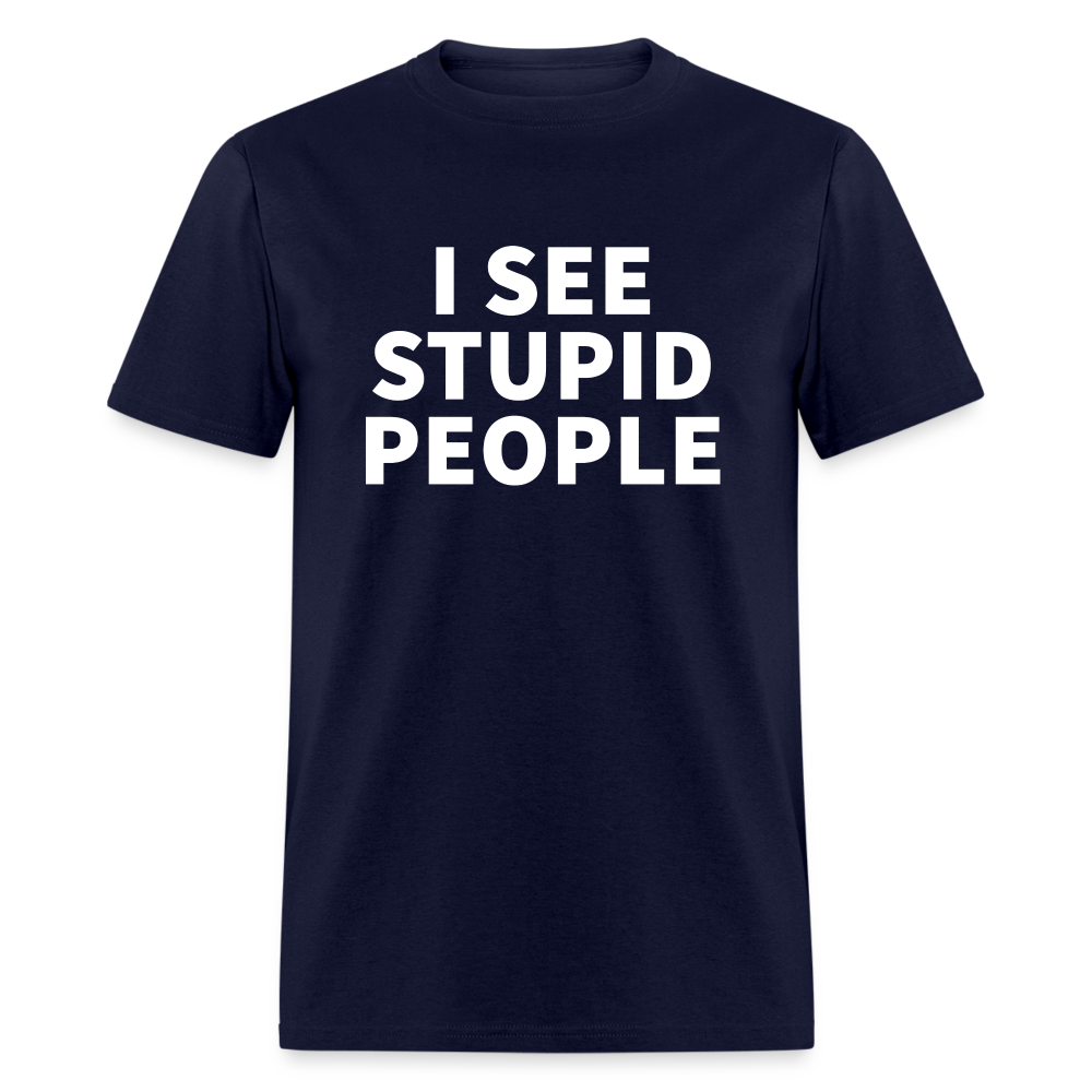 I See Stupid People Classic T-Shirt - navy