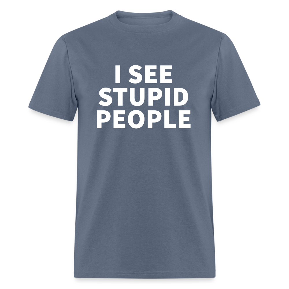 I See Stupid People Classic T-Shirt - denim