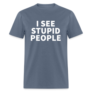 I See Stupid People Classic T-Shirt - denim