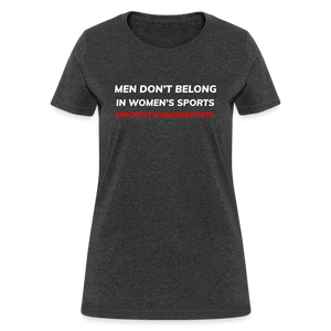 Men Don't Belong in Women's Sports, Protect Women's Sports Women's T-Shirt - heather black