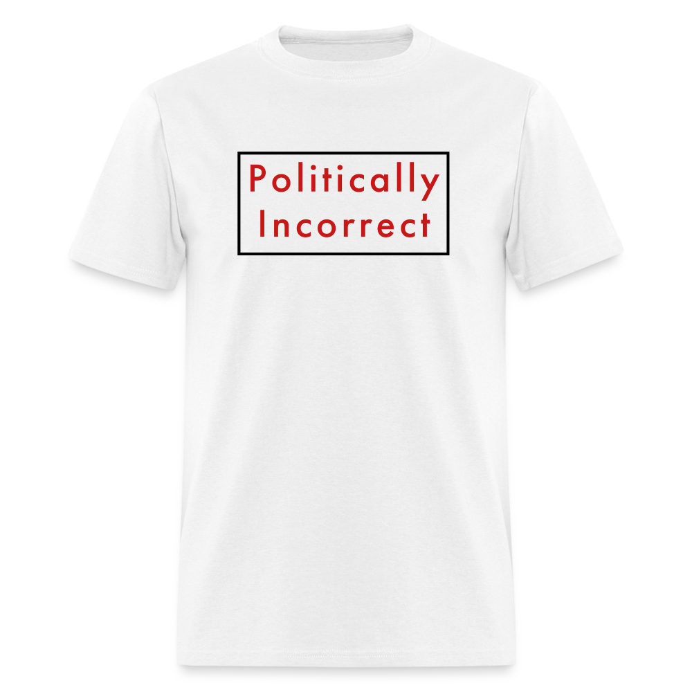 Politically Incorrect Classic T-Shirt - white