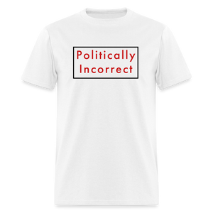 Politically Incorrect Classic T-Shirt - white