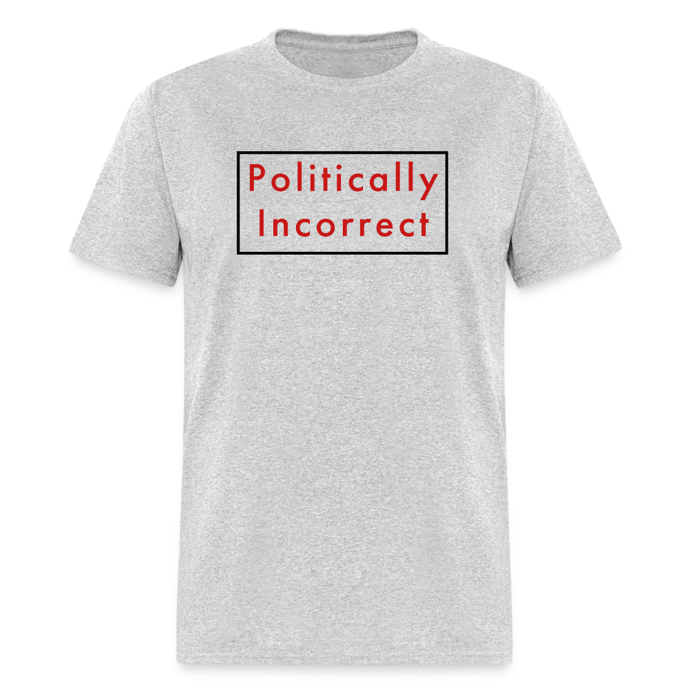 Politically Incorrect Classic T-Shirt - heather gray