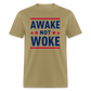 Awake Not Woke Classic T-Shirt - khaki