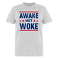 Awake Not Woke Classic T-Shirt - heather gray