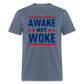 Awake Not Woke Classic T-Shirt - denim