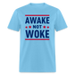 Awake Not Woke Classic T-Shirt - aquatic blue