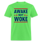 Awake Not Woke Classic T-Shirt - kiwi