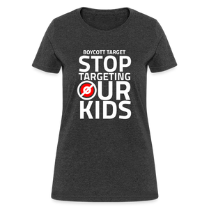 Boycott Target - Stop Targeting Our Kids Women's T-Shirt - heather black