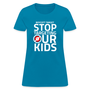 Boycott Target - Stop Targeting Our Kids Women's T-Shirt - turquoise