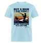 Buy A Man Eat Fish He Day Teach Man To A Life Time - Joe Biden - Funny Classic T-Shirt - powder blue