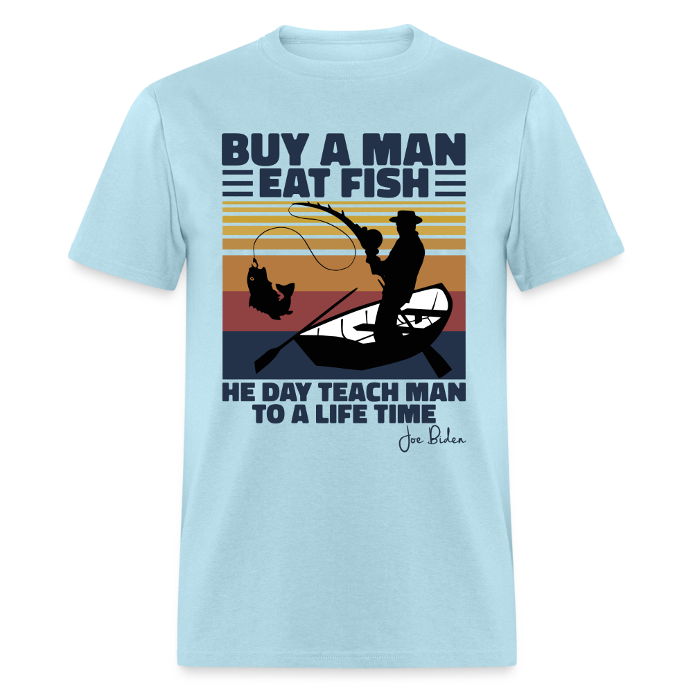 Buy A Man Eat Fish He Day Teach Man To A Life Time - Joe Biden - Funny Classic T-Shirt - powder blue