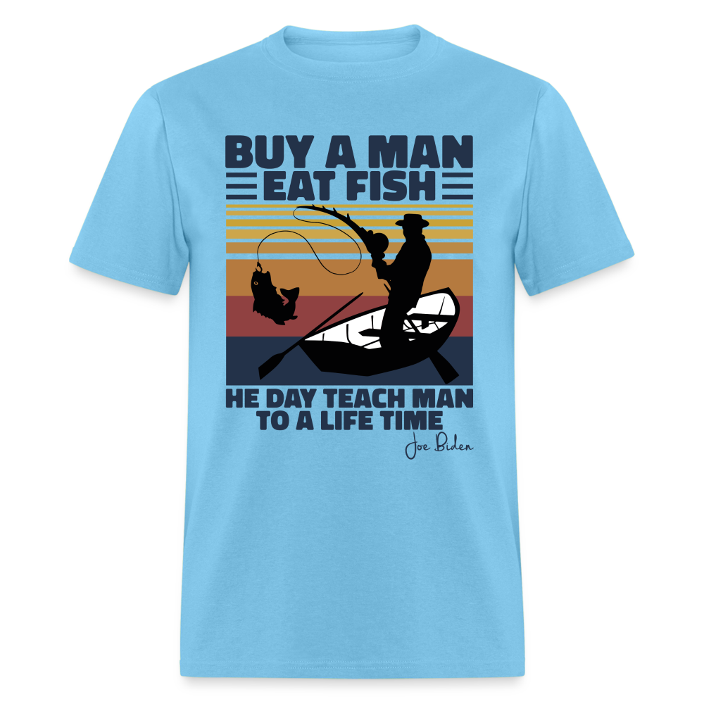 Buy A Man Eat Fish He Day Teach Man To A Life Time - Joe Biden - Funny Classic T-Shirt - aquatic blue