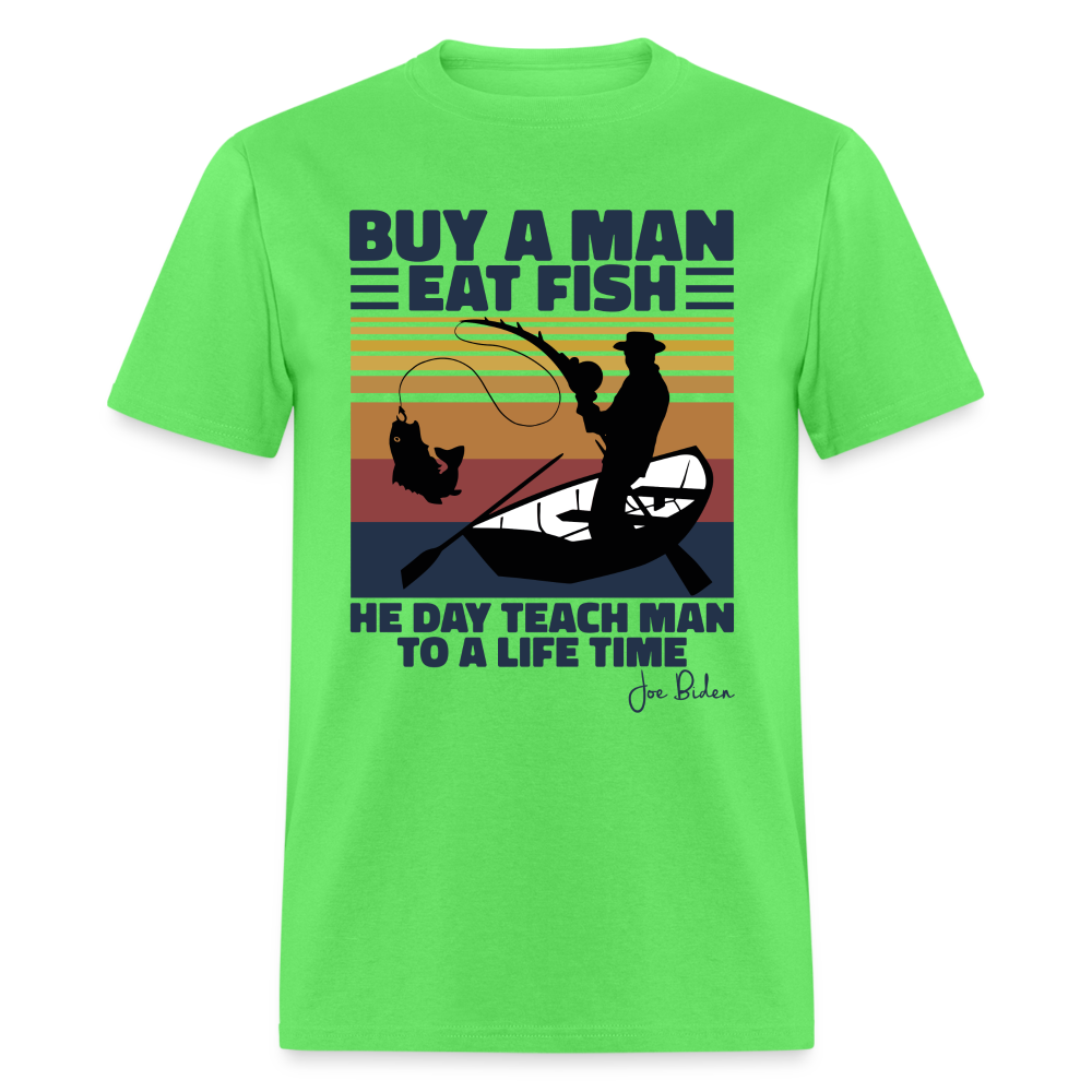 Buy A Man Eat Fish He Day Teach Man To A Life Time - Joe Biden - Funny Classic T-Shirt - kiwi