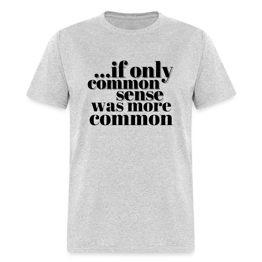 If only common sense was more common Classic T-Shirt - heather gray