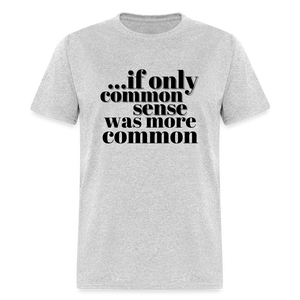 If only common sense was more common Classic T-Shirt - heather gray