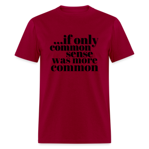 If only common sense was more common Classic T-Shirt - dark red