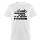 If only common sense was more common Classic T-Shirt - light heather gray