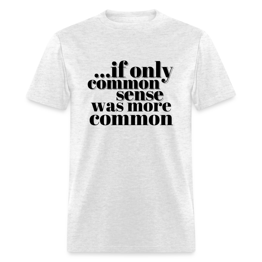 If only common sense was more common Classic T-Shirt - light heather gray