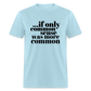 If only common sense was more common Classic T-Shirt - powder blue