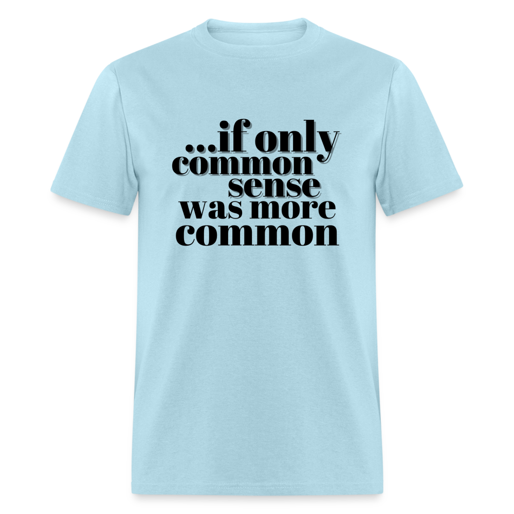 If only common sense was more common Classic T-Shirt - powder blue