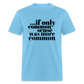 If only common sense was more common Classic T-Shirt - aquatic blue