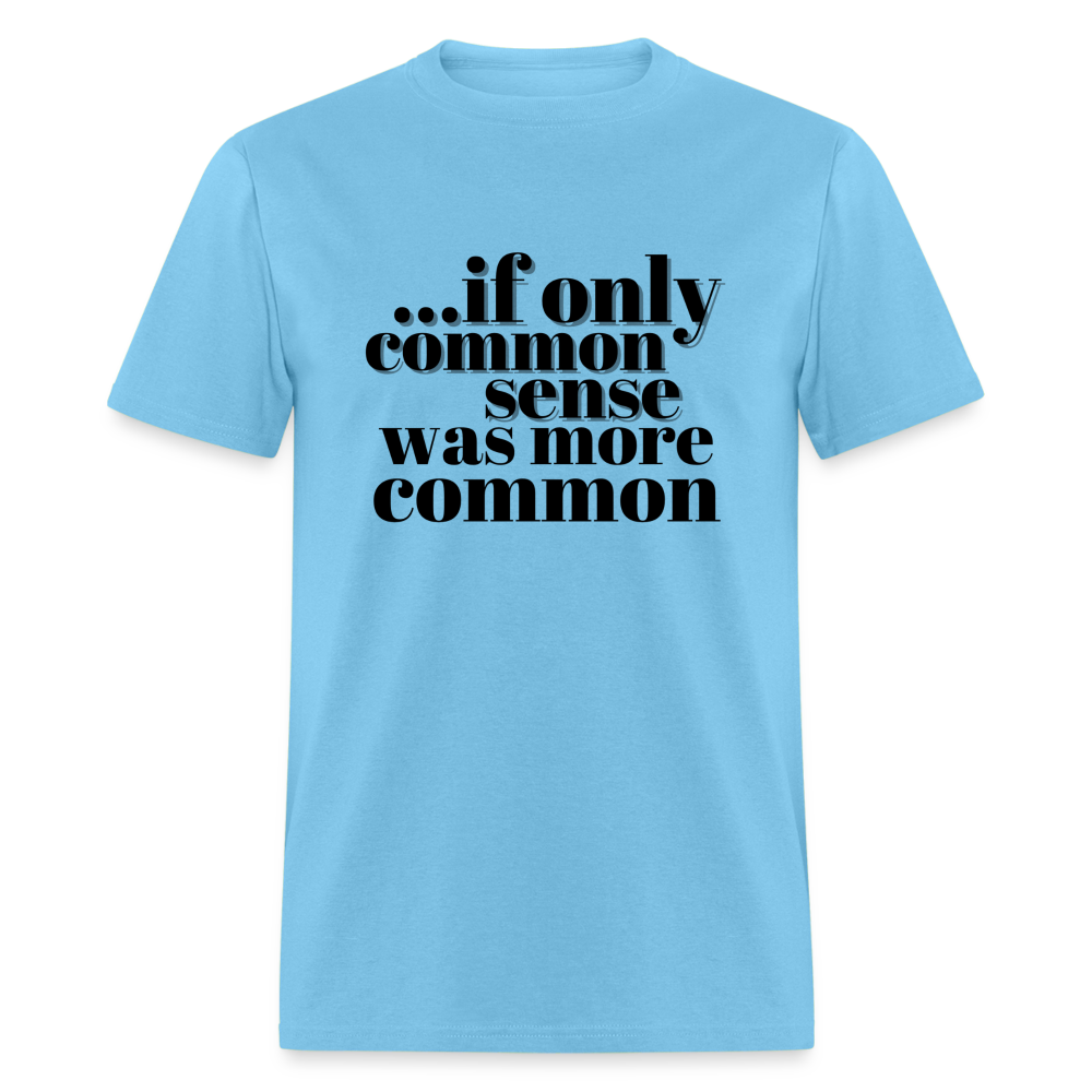 If only common sense was more common Classic T-Shirt - aquatic blue