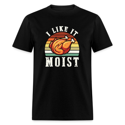 I Like It Moist Funny Thanksgiving Classic T-Shirt - black