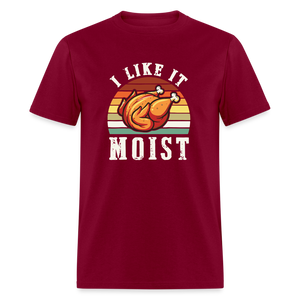 I Like It Moist Funny Thanksgiving Classic T-Shirt - burgundy