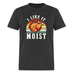 I Like It Moist Funny Thanksgiving Classic T-Shirt - heather black