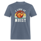 I Like It Moist Funny Thanksgiving Classic T-Shirt - denim