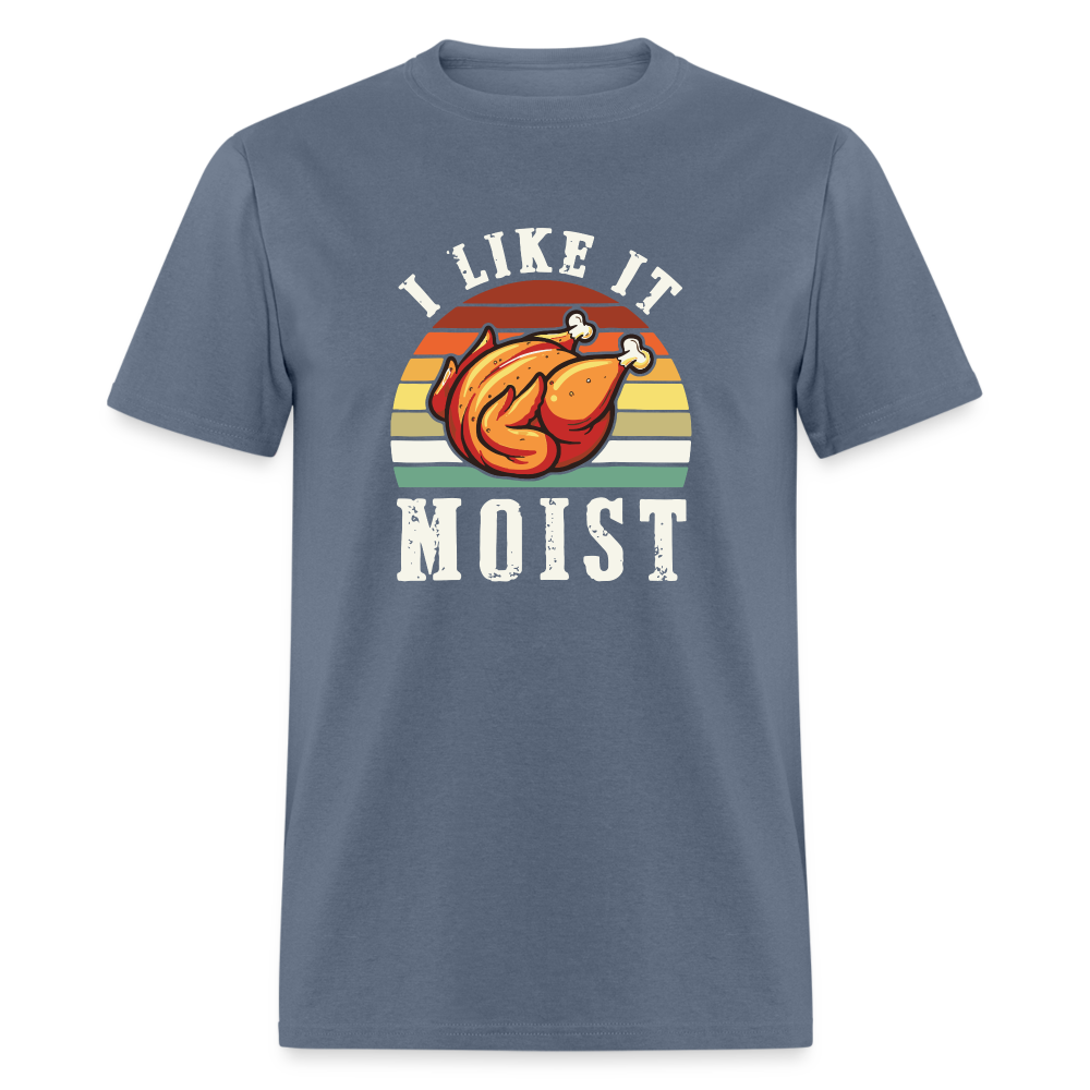 I Like It Moist Funny Thanksgiving Classic T-Shirt - denim