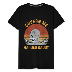 Govern Me Harder Daddy Men's Premium T-Shirt - black