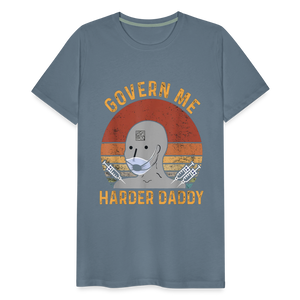 Govern Me Harder Daddy Men's Premium T-Shirt - steel blue