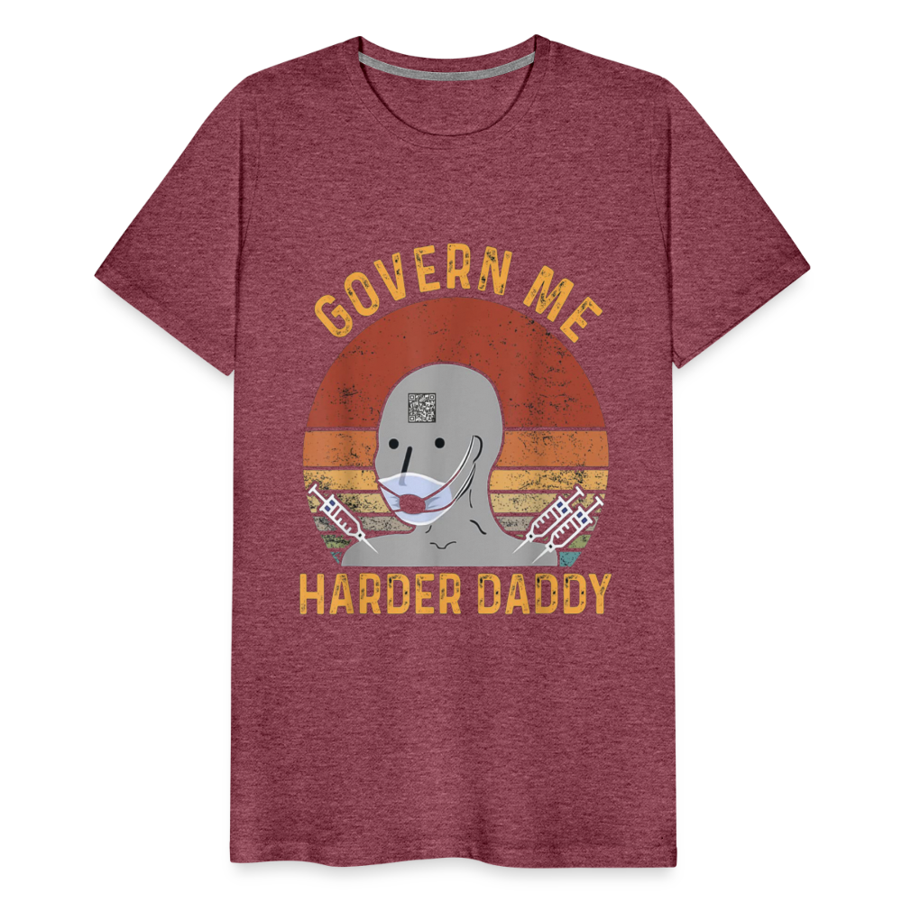 Govern Me Harder Daddy Men's Premium T-Shirt - heather burgundy