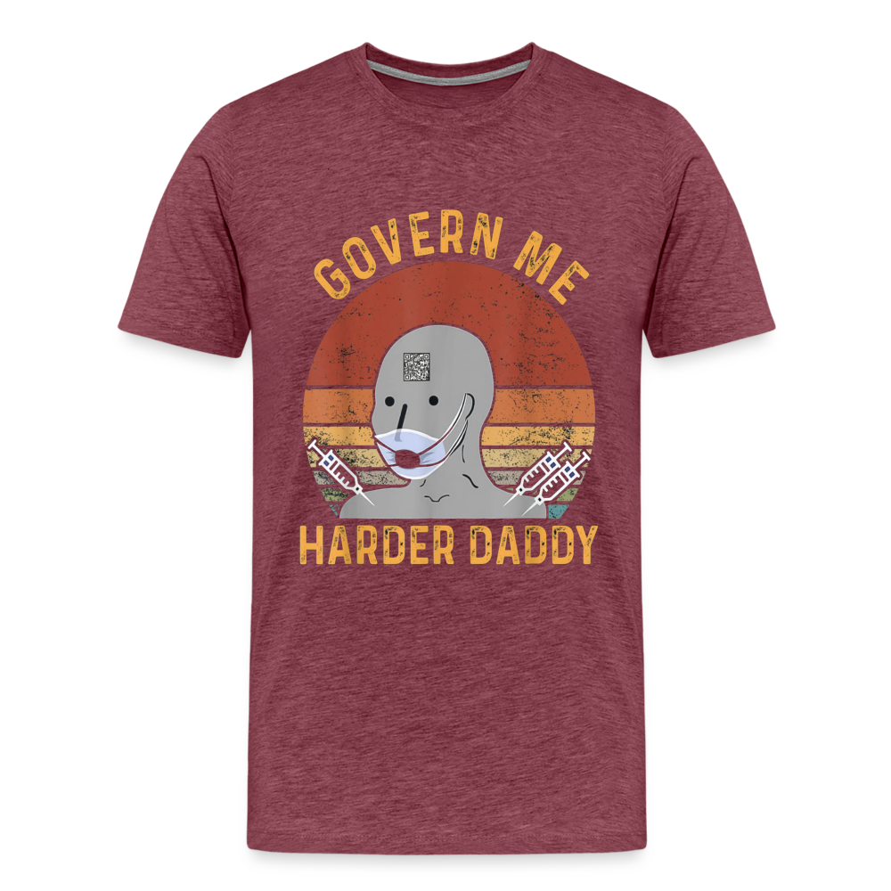 Govern Me Harder Daddy Men's Premium T-Shirt - heather burgundy